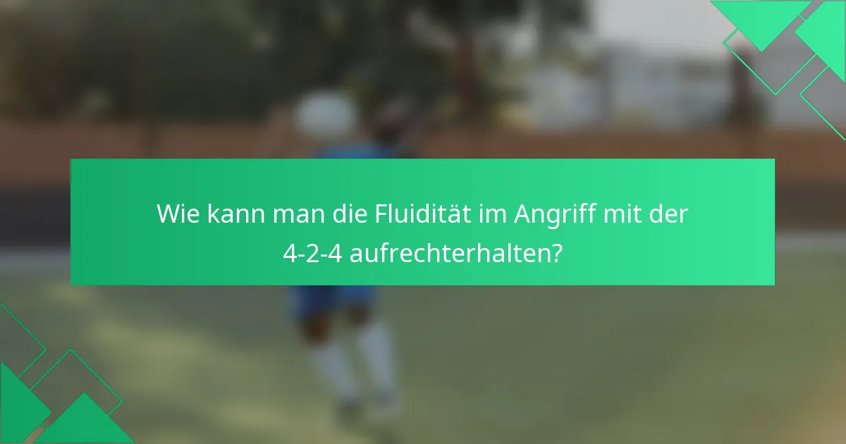 Wie kann man die Fluidität im Angriff mit der 4-2-4 aufrechterhalten?