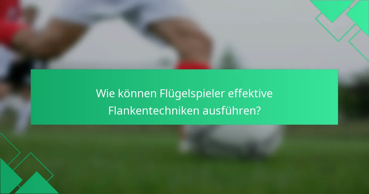 Wie können Flügelspieler effektive Flankentechniken ausführen?