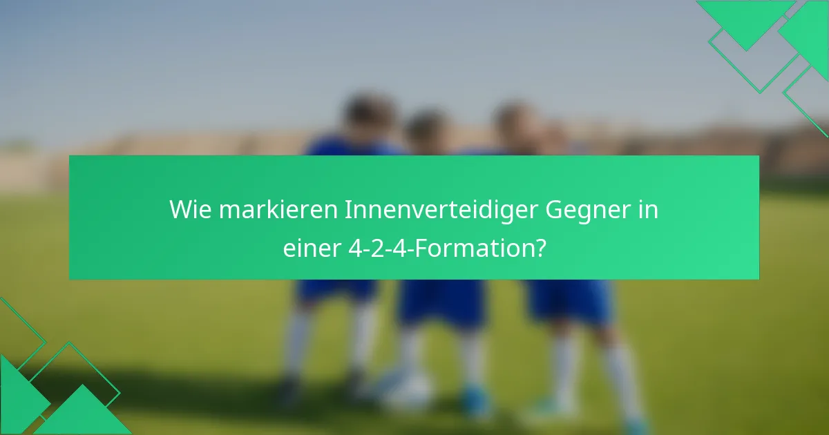 Wie markieren Innenverteidiger Gegner in einer 4-2-4-Formation?