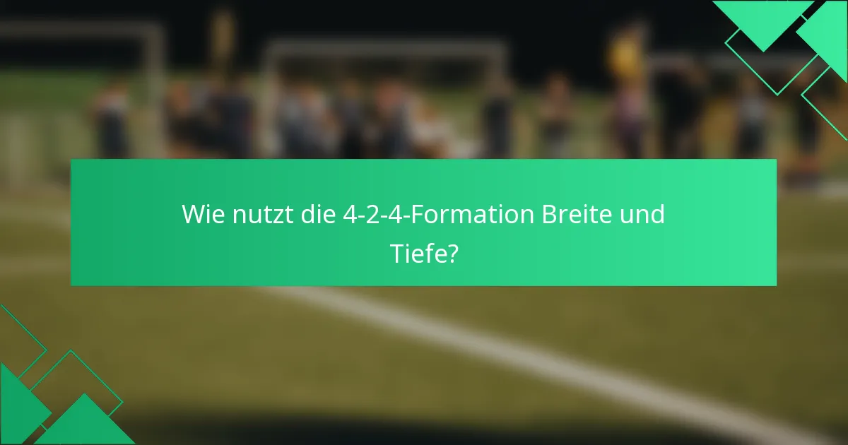 Wie nutzt die 4-2-4-Formation Breite und Tiefe?