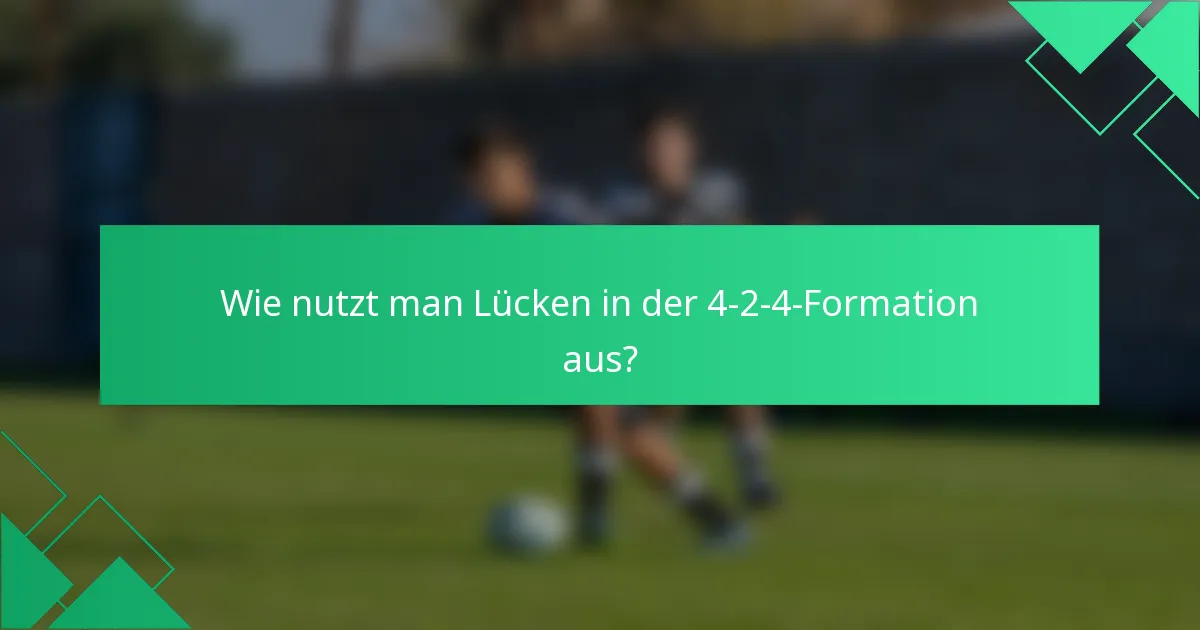 Wie nutzt man Lücken in der 4-2-4-Formation aus?