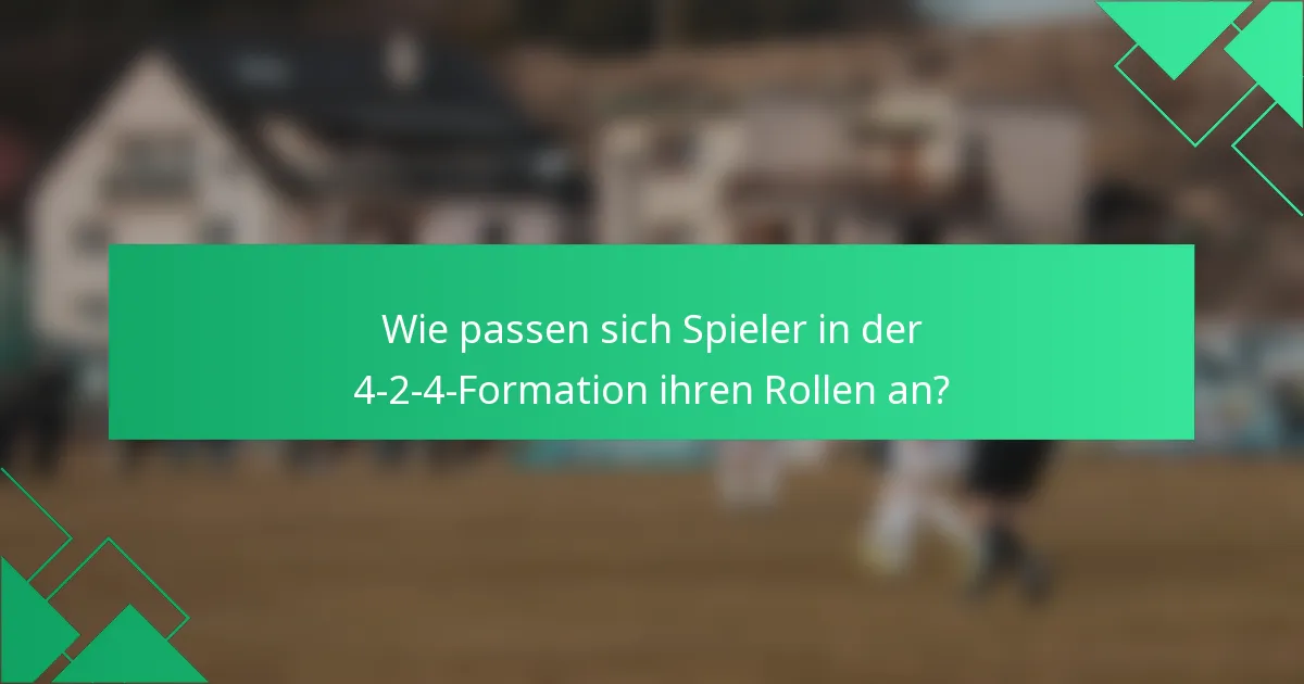 Wie passen sich Spieler in der 4-2-4-Formation ihren Rollen an?
