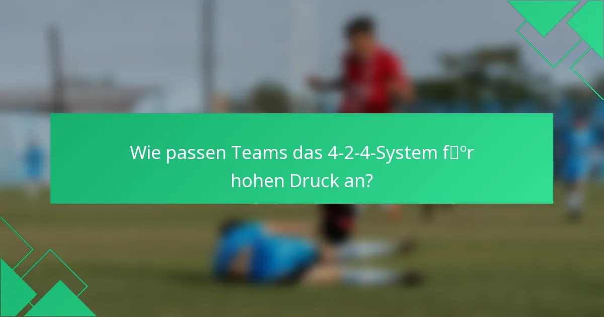 Wie passen Teams das 4-2-4-System für hohen Druck an?