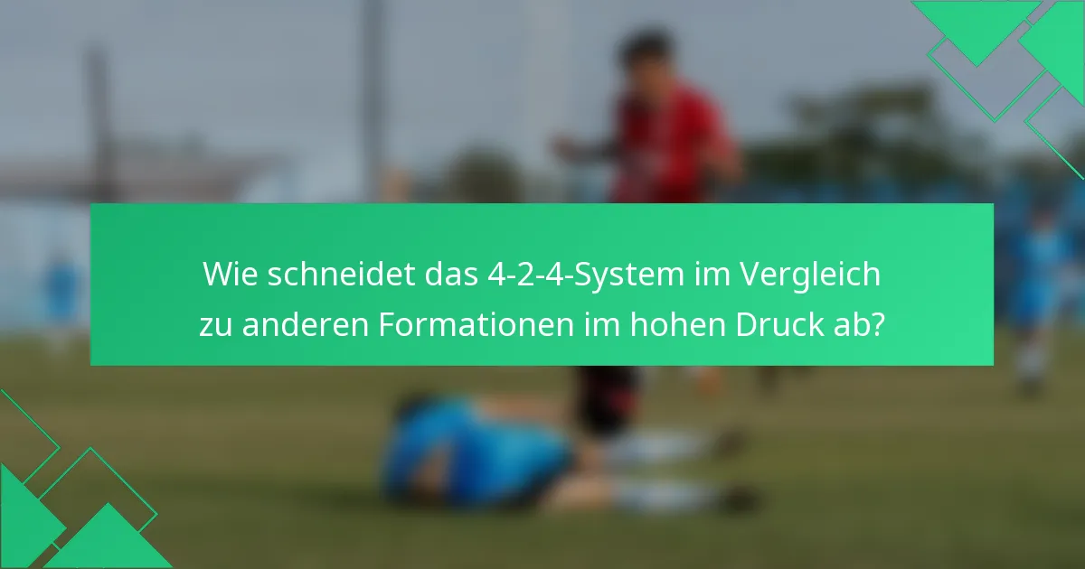 Wie schneidet das 4-2-4-System im Vergleich zu anderen Formationen im hohen Druck ab?