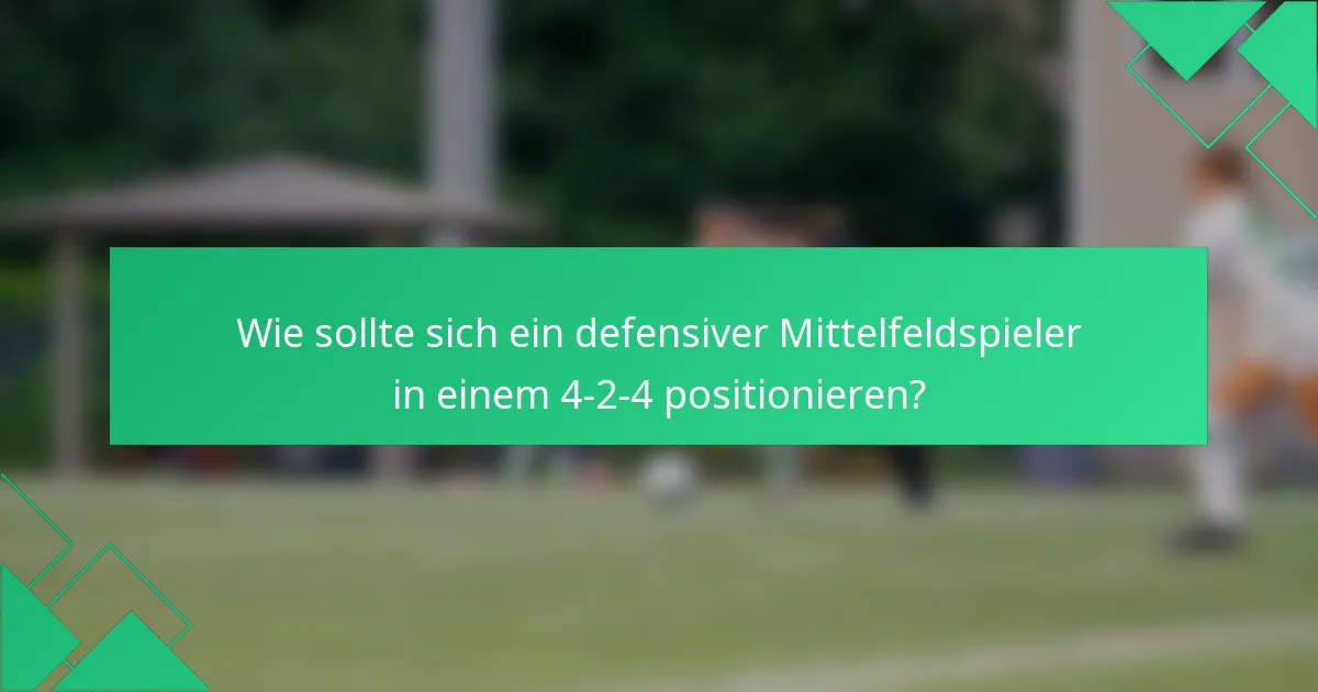 Wie sollte sich ein defensiver Mittelfeldspieler in einem 4-2-4 positionieren?