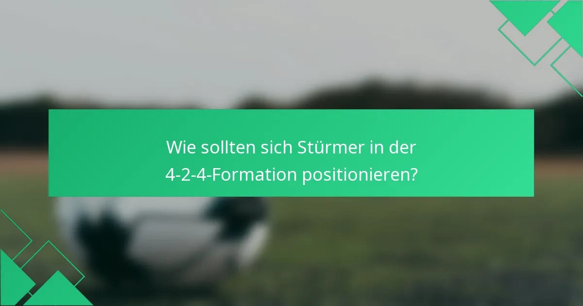 Wie sollten sich Stürmer in der 4-2-4-Formation positionieren?