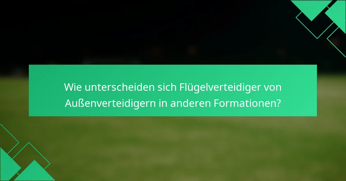 Wie unterscheiden sich Flügelverteidiger von Außenverteidigern in anderen Formationen?