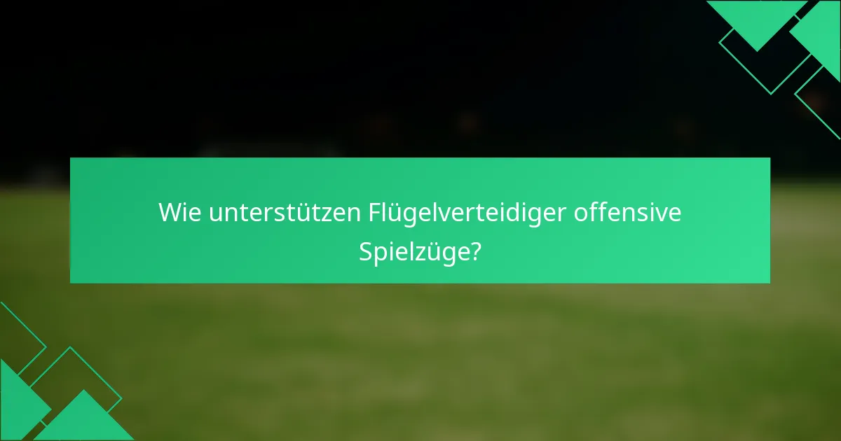 Wie unterstützen Flügelverteidiger offensive Spielzüge?