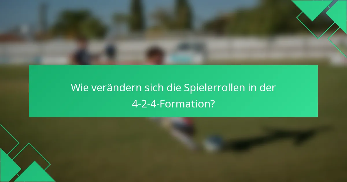 Wie verändern sich die Spielerrollen in der 4-2-4-Formation?