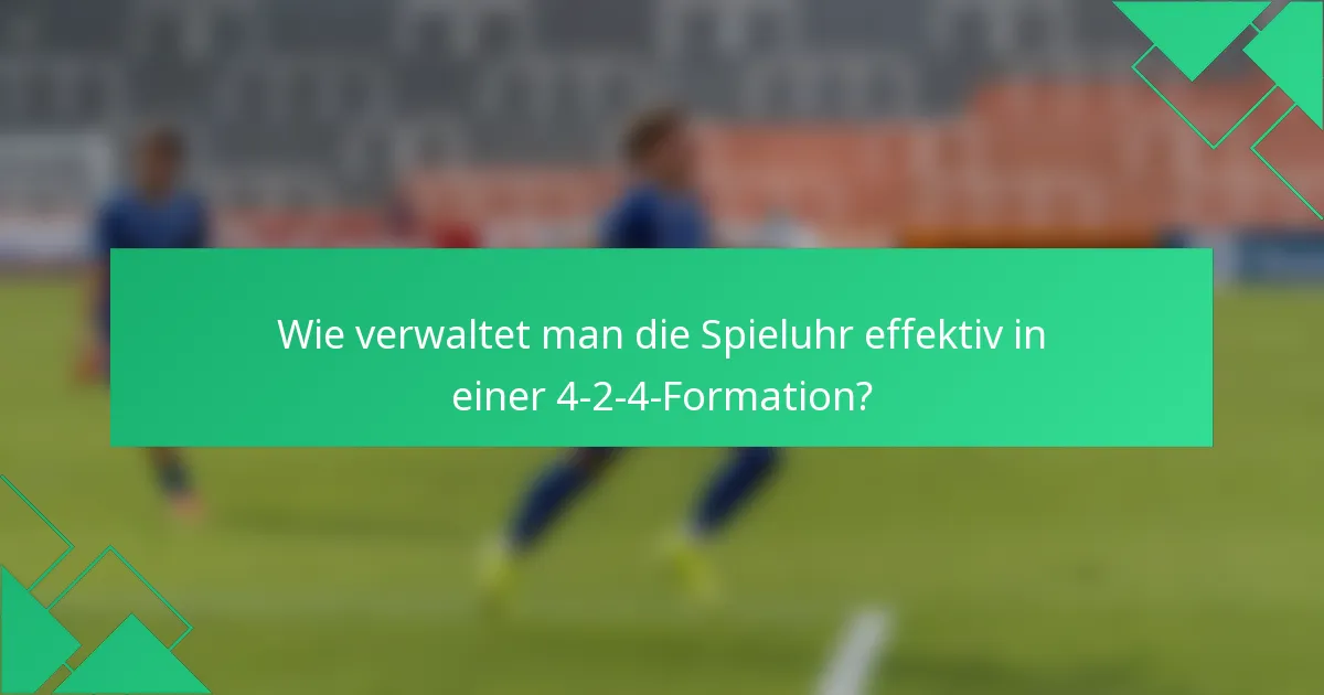 Wie verwaltet man die Spieluhr effektiv in einer 4-2-4-Formation?
