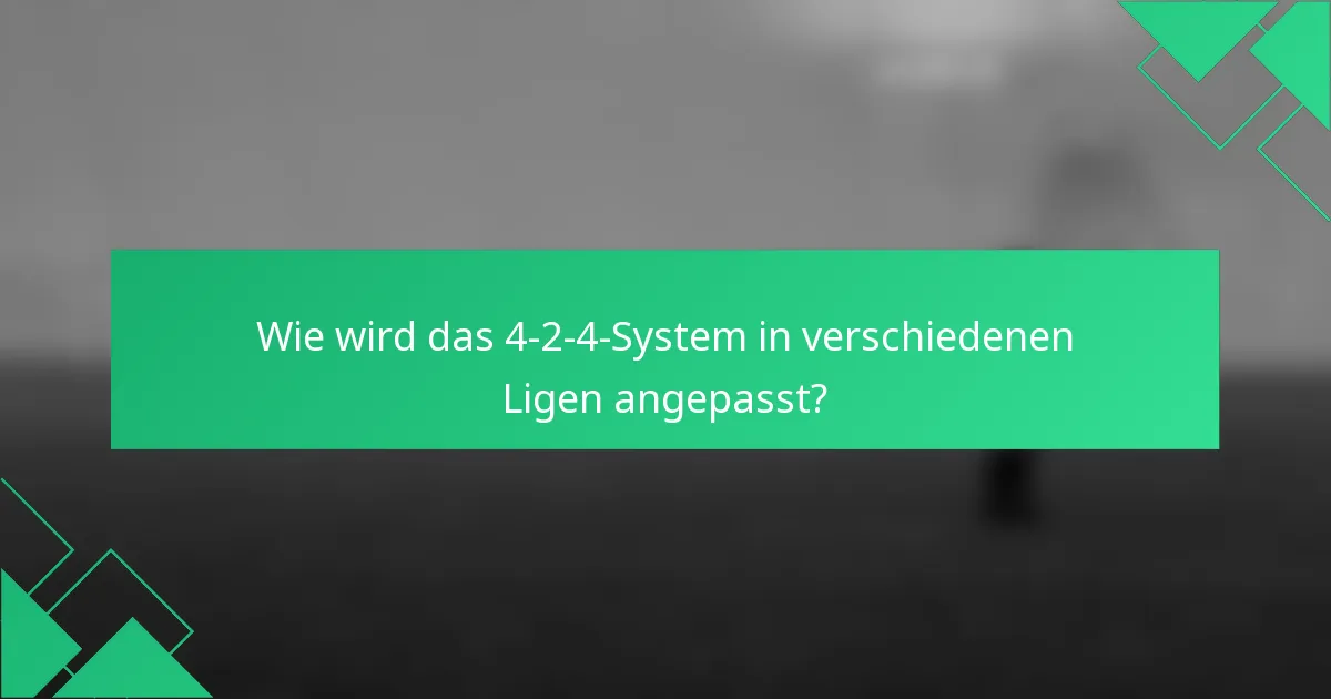 Wie wird das 4-2-4-System in verschiedenen Ligen angepasst?