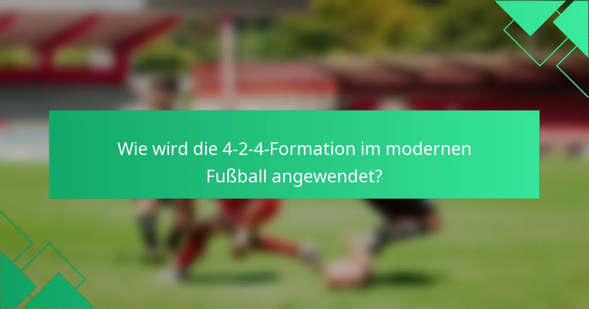 Wie wird die 4-2-4-Formation im modernen Fußball angewendet?