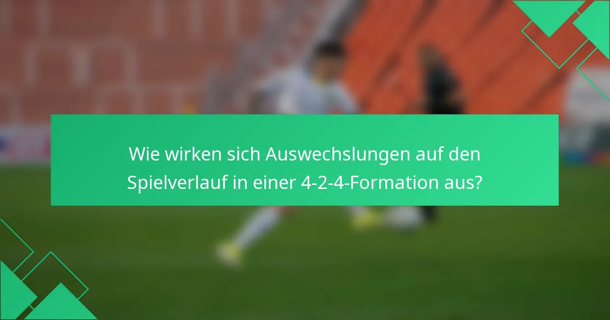 Wie wirken sich Auswechslungen auf den Spielverlauf in einer 4-2-4-Formation aus?